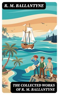 The Collected Works of R. M. Ballantyne - R. M. Ballantyne - E-Book