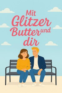 Mit Glitzer, Butter und Dir - Simone Lilly - E-Book