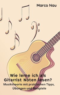 Wie lerne ich als Gitarrist Noten lesen? - Marco Nau - E-Book