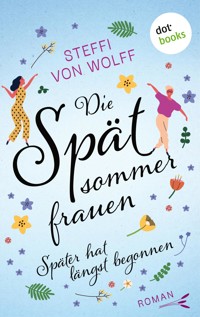 Die Spätsommerfrauen – oder: Später hat längst begonnen - Steffi von Wolff - E-Book