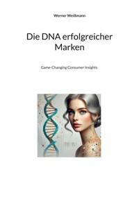 Die DNA erfolgreicher Marken - Werner Weißmann - E-Book
