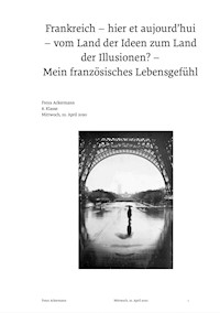 Frankreich - hier et aujourd'hui - vom Land der Ideen zum Land der Illusionen? - Freya Ackermann - E-Book