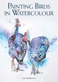 Painting Birds in Watercolour - Liz Chaderton - E-Book