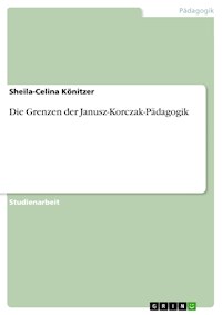 Die Grenzen der Janusz-Korczak-Pädagogik - Sheila-Celina Könitzer - E-Book