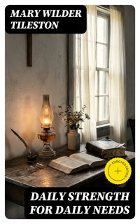 Daily Strength for Daily Needs - Mary Wilder Tileston - E-Book