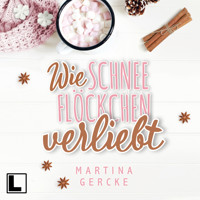 Wie Schneeflöckchen verliebt (ungekürzt) - Martina Gercke - Hörbuch