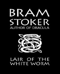 The Lair of the White Worm - Bram Stoker - E-Book