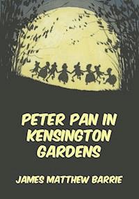 Peter Pan In Kensington Gardens - James Matthew Barrie - E-Book