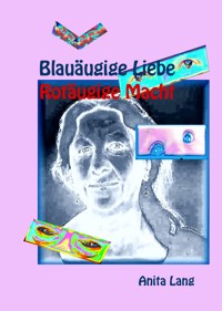 Blauäugige Liebe - Rotäugige Macht - Anita Lang - E-Book