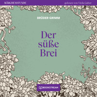 Der süße Brei - Märchenstunde, Folge 84 (Ungekürzt) - Brüder Grimm - Hörbuch