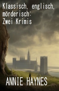 Klassisch, englisch, mörderisch: Zwei Krimis - Annie Haynes - E-Book