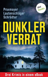 Dunkler Verrat: Drei Krimis in einem eBook - Angela Lautenschläger - E-Book