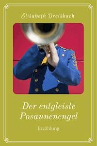 Der entgleiste Posaunenengel - Elisabeth Dreisbach - E-Book