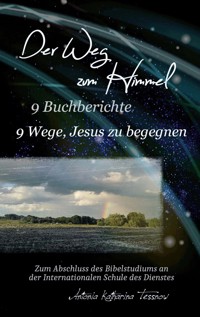 Der Weg zum Himmel, 9 Buchberichte, 9 Wege, Jesus zu begegnen - Antonia Katharina Tessnow - E-Book