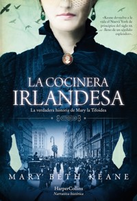 La cocinera irlandesa. la verdadera historia de mary la tifoidea. - Mary Beth Keane - E-Book