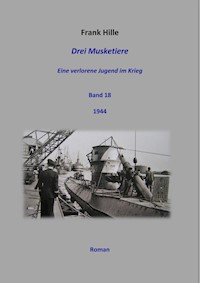 Drei Musketiere - Eine verlorene Jugend im Krieg, Band 18 - Frank Hille - E-Book