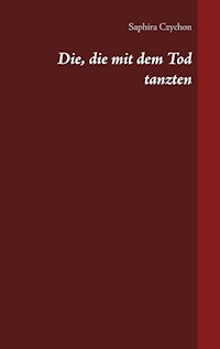 Die, die mit dem Tod tanzten - Saphira Czychon - E-Book