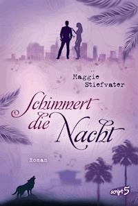 Schimmert die Nacht - Maggie Stiefvater - E-Book
