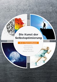 Die Kunst der Selbstoptimierung - 4 in 1 Sammelband: Biohacking | Neuroathletik | Entgiftung | Besser schlafen - Maximilian Reitmeyer - E-Book