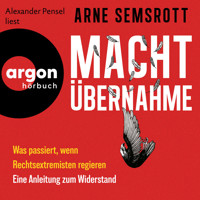 Machtübernahme - Was passiert, wenn Rechtsextreme regieren | Eine Anleitung zum Widerstand (Ungekürzte Lesung) - Arne Semsrott - Hörbuch