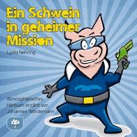 Ein Schwein in geheimer Mission - Lydia Nehring - Hörbuch