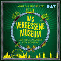 Das vergessene Museum – Der Siegelwahrer von London - Andreas Suchanek - Hörbuch