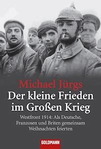 Der kleine Frieden im Großen Krieg - Michael Jürgs - E-Book