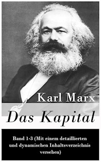 Das Kapital: Band 1-3 (Mit einem detaillierten und dynamischen Inhaltsverzeichnis versehen) - Karl Marx - E-Book