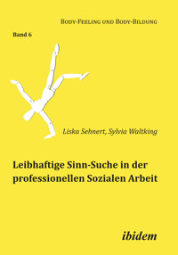 Leibhaftige Sinn-Suche in der professionellen Sozialen Arbeit - Liska Sehnert - E-Book