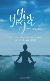 Yin Yoga für Anfänger - Melanie Völker - E-Book