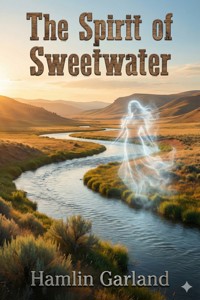 The Spirit of Sweetwater - Hamlin Garland - E-Book