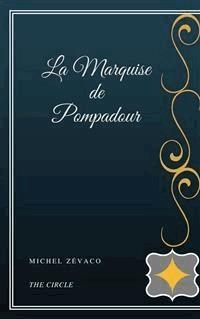 La Marquise de Pompadour - Michel Zévaco - E-Book