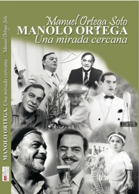 Manolo Ortega, una mirada cercana - Manuel Ortega Soto - E-Book