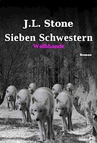 Sieben Schwestern - Wolfsbande - J.L. Stone - E-Book