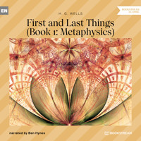 First and Last Things - Book 1: Metaphysics (Unabridged) - H. G. Wells - Hörbuch