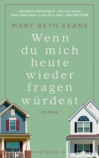 Wenn du mich heute wieder fragen würdest - Mary Beth Keane - E-Book