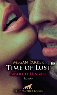 Time of Lust | Band 3 | Absolute Hingabe | Roman - Megan Parker - E-Book