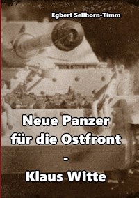 Neue Panzer für die Ostfront Klaus Witte - Egbert Sellhorn-Timm - E-Book
