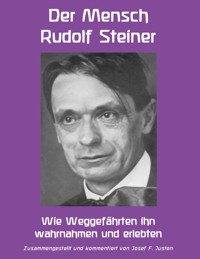 Der Mensch Rudolf Steiner - Josef F. Justen - E-Book