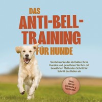 Das Anti-Bell-Training für Hunde: Verstehen Sie das Verhalten Ihres Hundes und gewöhnen Sie ihm mit bewährten Methoden Schritt für Schritt das Bellen ab - inkl. vieler Übungen & Techniken - Joshua Pastorek - E-Book + Hörbuch