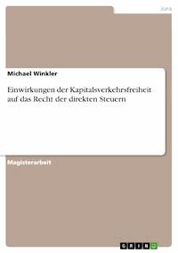 Einwirkungen der Kapitalsverkehrsfreiheit auf das Recht der direkten Steuern - Michael Winkler - E-Book