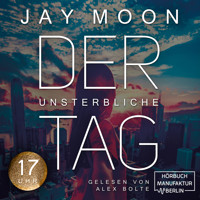 Siebzehn Uhr - Der unsterbliche Tag, Band 3 (ungekürzt) - Jay Moon - Hörbuch