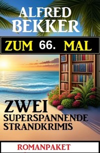 Zum 66. Mal zwei superspannende Strandkrimis - Alfred Bekker - E-Book