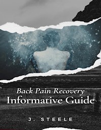 Back Pain Recovery Informative Guide - J. Steele - E-Book
