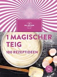 1 magischer Teig – 100 Rezeptideen - Dr. Oetker - E-Book