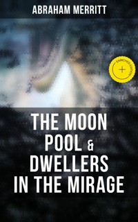 The Moon Pool & Dwellers in the Mirage - Abraham Merritt - E-Book