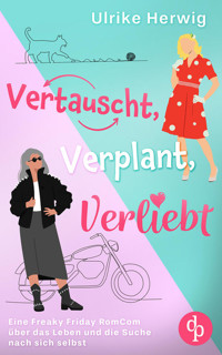 Vertauscht, verplant, verliebt | Eine Freaky Friday RomCom über das Leben und die Suche nach sich selbst - Ulrike Herwig - E-Book