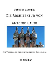 Die Architektur von Antonio Gaudi - Günther Knüppel alias Satgyan Alexander  - E-Book