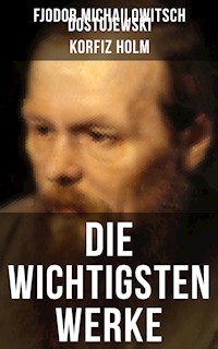 Die wichtigsten Werke von Fjodor Michailowitsch Dostojewski - Fjodor Michailowitsch Dostojewski - E-Book