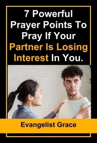 7 powerful prayers points to pray when your Partner Is Losing Interest in You - Evangelist Grace - E-Book